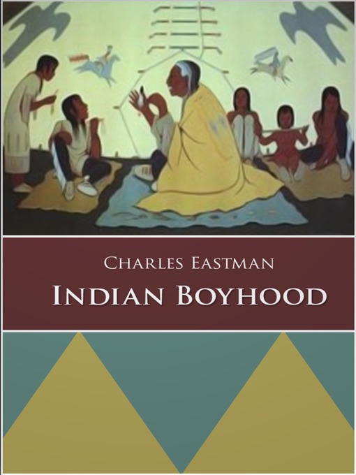 Title details for Indian Boyhood by Charles Alexander Eastman - Available
